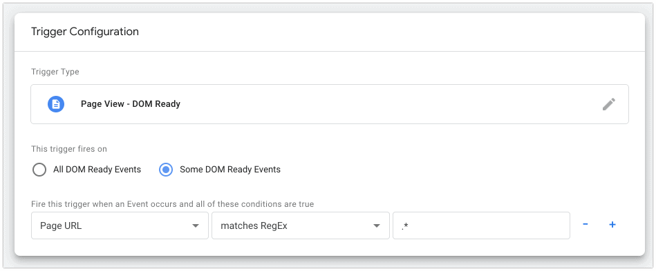 Google Tag Manager trigger configuring Page View - DOM Ready trigger fires when page URL matches RegEx .*