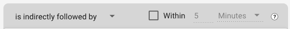 Choose next step settings for indirectly/directly followed by and Within (specific time duration)
