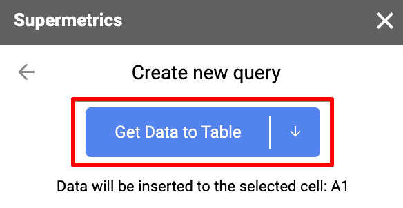 Supermetrics get data to table button