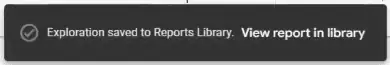 Exploration saved to the reports library
